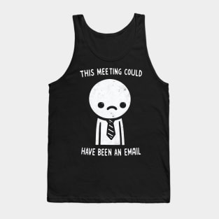 "This Meeting Could have been an Email" Funny Employee Tank Top